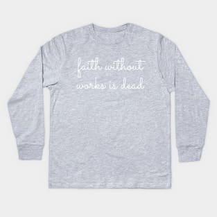 Faith Without Works Is Dead - Staying Sober Drug Addiction Kids Long Sleeve T-Shirt